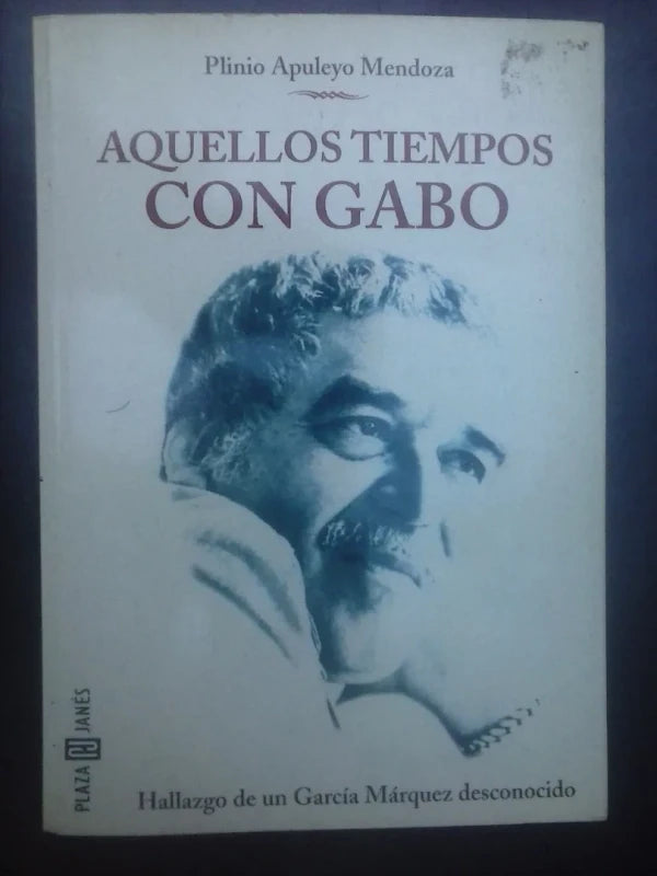 Aquellos Tiempos Con Gabo - Plinio Apuleyo Mendoza