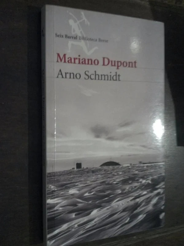 Arno Schmidt - Mariano Dupont - Seix Barral