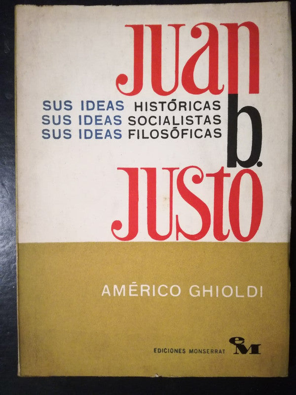 Juan B. Justo Sus Ideas / Ghioldi, Américo