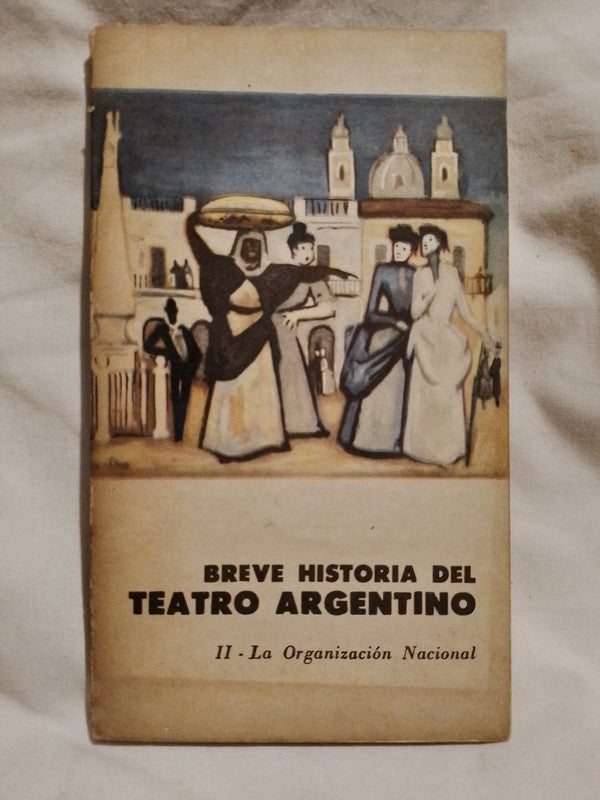 Breve Historia del Teatro Argentino II La Ordganización Nacional /
