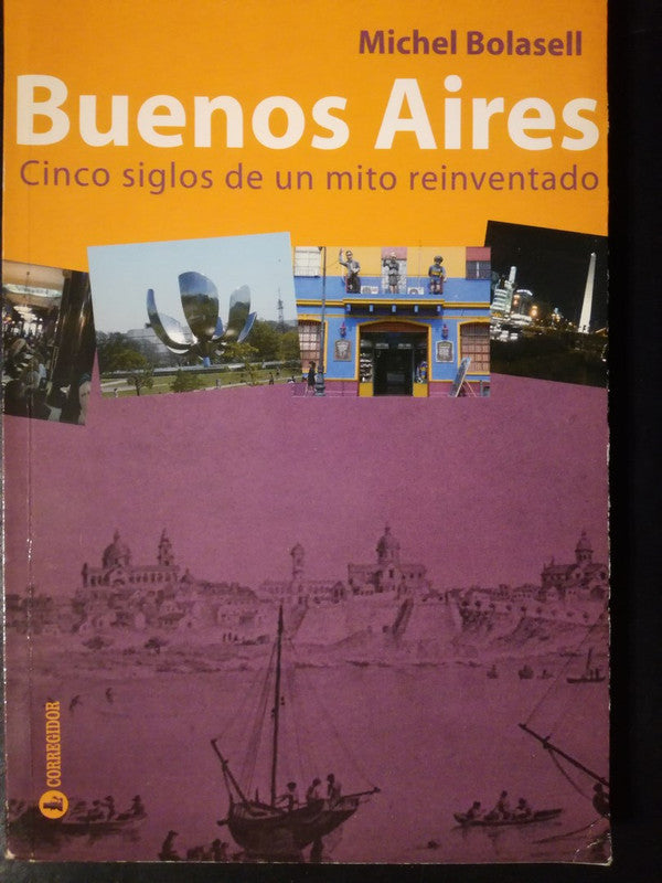 Buenos Aires Cinco Siglos De Un Mito Reinventado Bolaselll