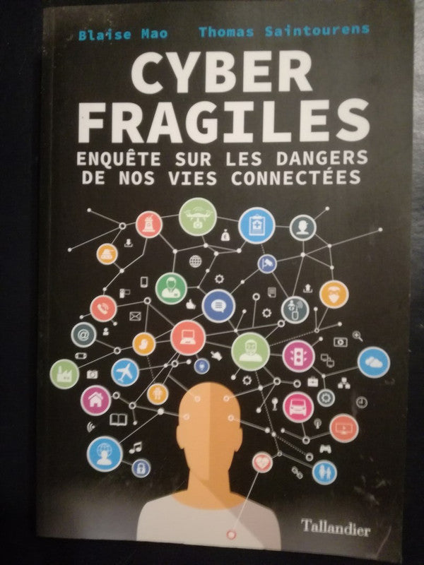 Cyber Fragiles Enquête Sur Les Dangers Vies Connectées