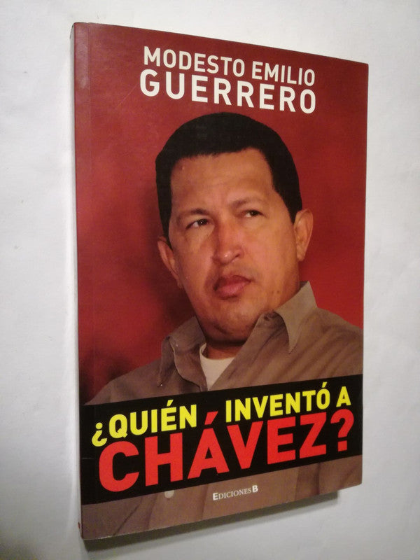 ¿quién Inventó A Chávez? Guerrero, Modesto Emilio