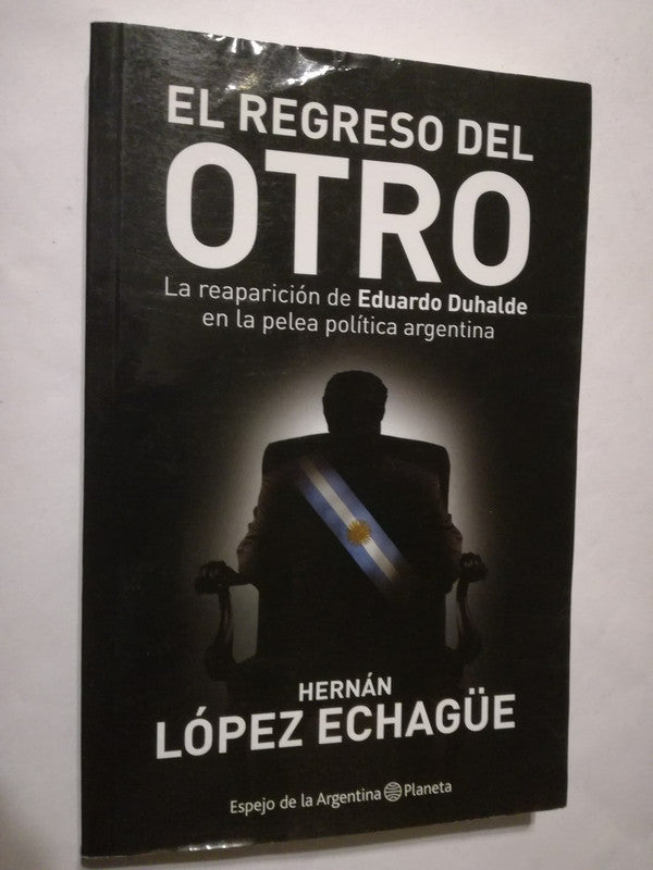 El Regreso Del Otro Reaparición De Duhalde López Echagüe