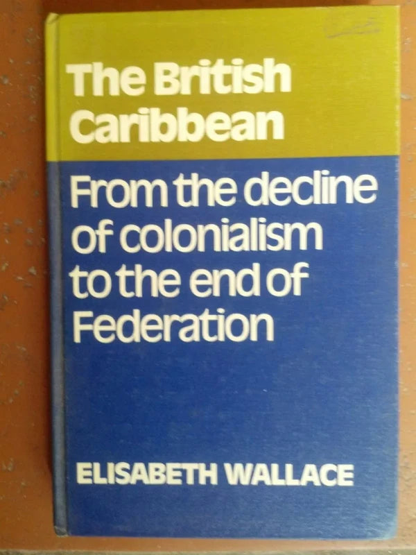 British Caribbean From Decline Colonialism To End Federation