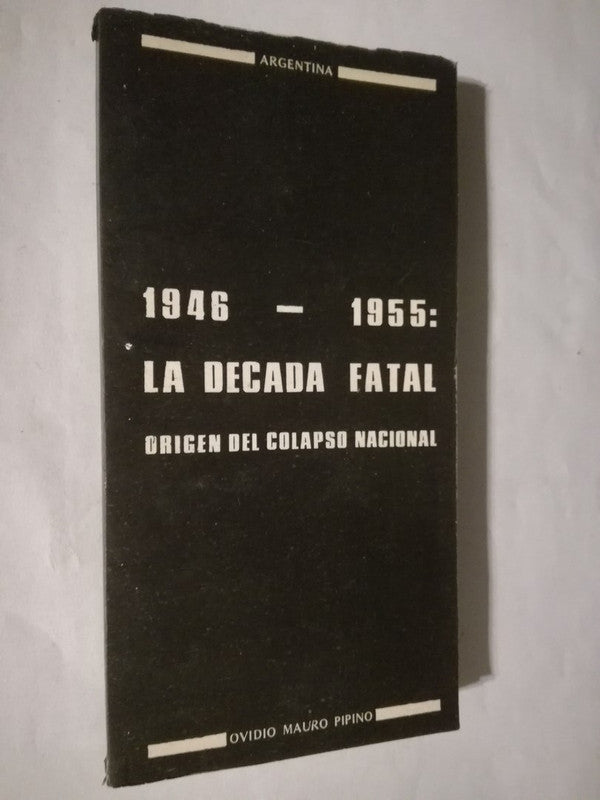 1946-1955 La Década Fatal Origen Colapso Nacional Pipino