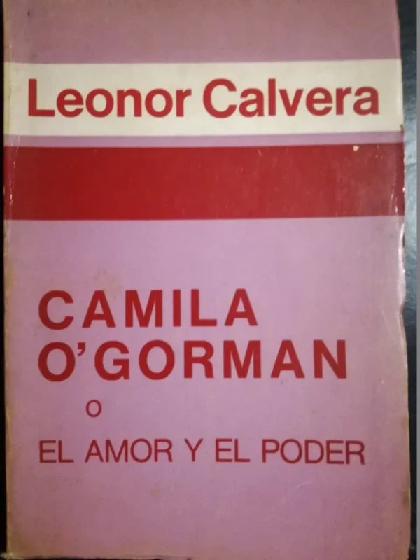 Camila O'gorman O El Amor Y El Poder - Calvera, Leonor