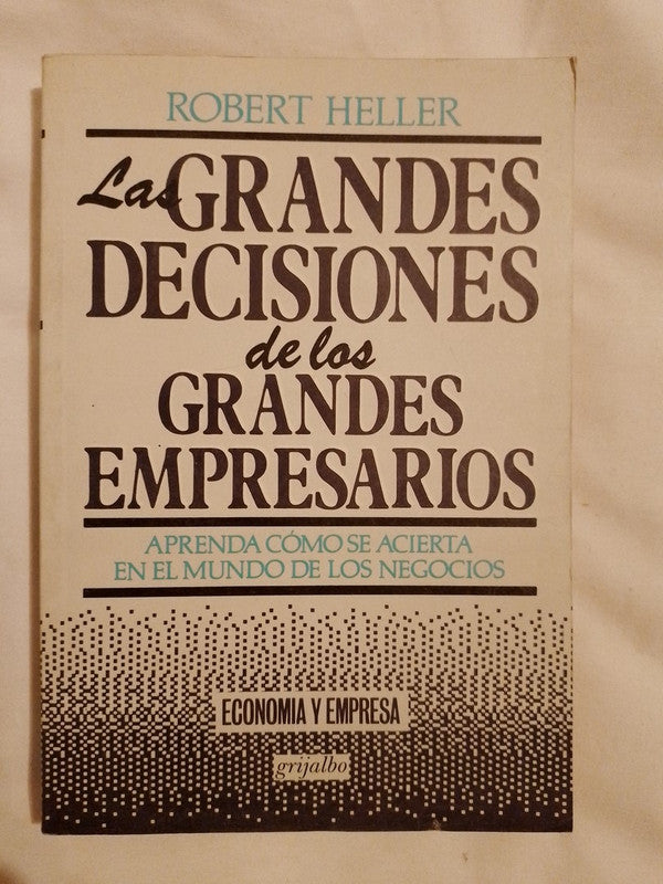 Las Grandes Decisiones De Los Grandes Empresarios /
