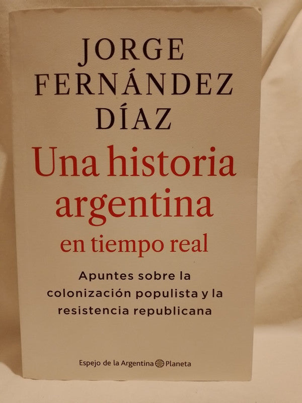 Una Historia Argentina en tiempo real / Fernández Díaz, Jorge
