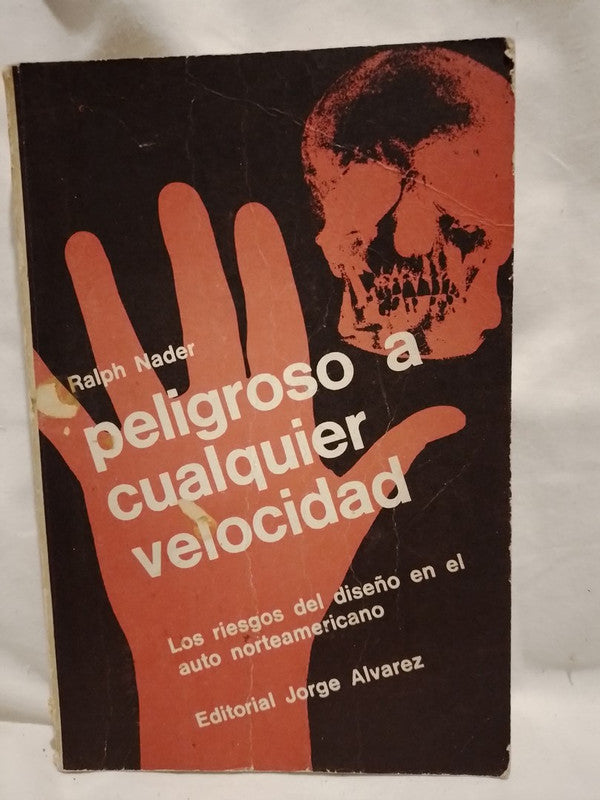 Peligroso a cualquier velocidad Los riesgos del diseño en el auto norteamericano / Nader, Ralph