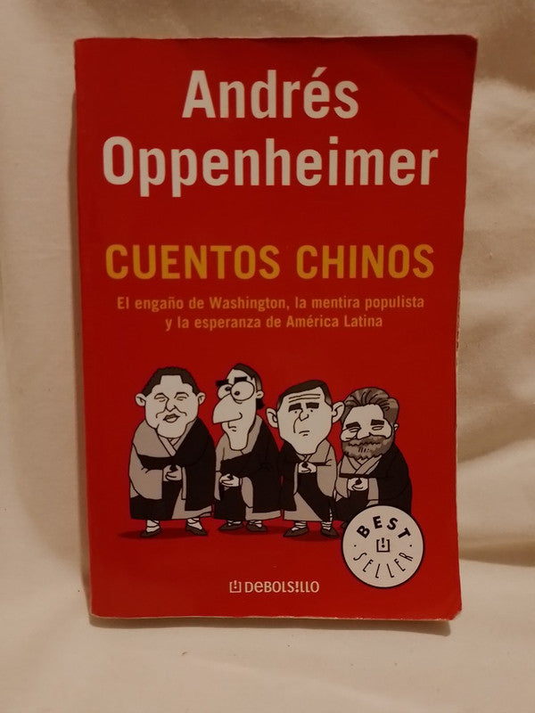 Cuentos chinos El engaño de Washington, la mentira populista y la esperanza de América Latina / Oppenheimer, Andrés