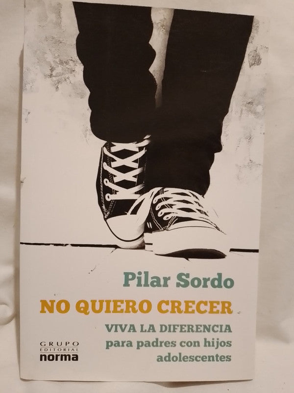 No quiero crecer Para padres con hijos adolescentes / Sordo, Pilar