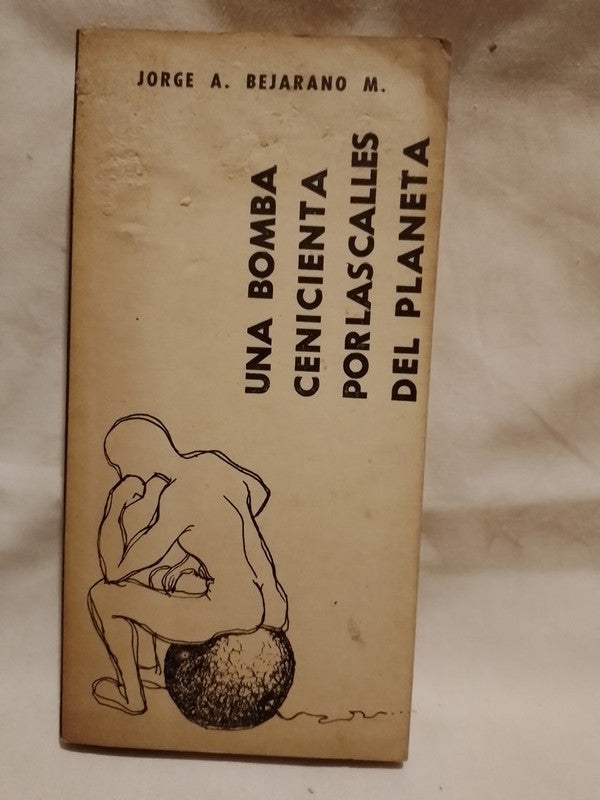 Una bomba cenicienta por las calles del planeta / Bejarano, Jorge A.