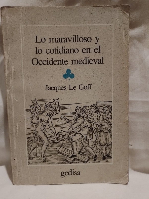 Lo maravilloso y lo cotidiano en el Occidente medieval / Le Goff, Jacques