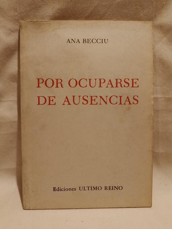 Por ocuparse de ausencias / Becciu, Ana