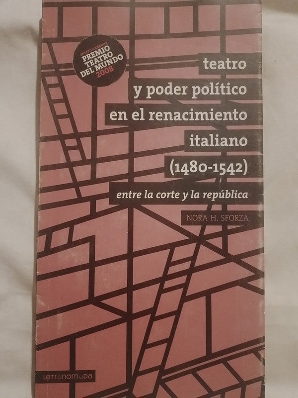 Teatro y poder político en el Renacimiento Italiano 1480-1542 / Sforza, Nora H.