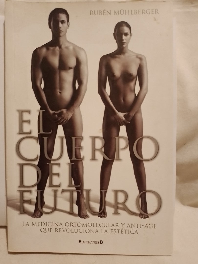 El cuerpo del futuro La medicina ortomolecular y anti-age - Rubén Mühlberger