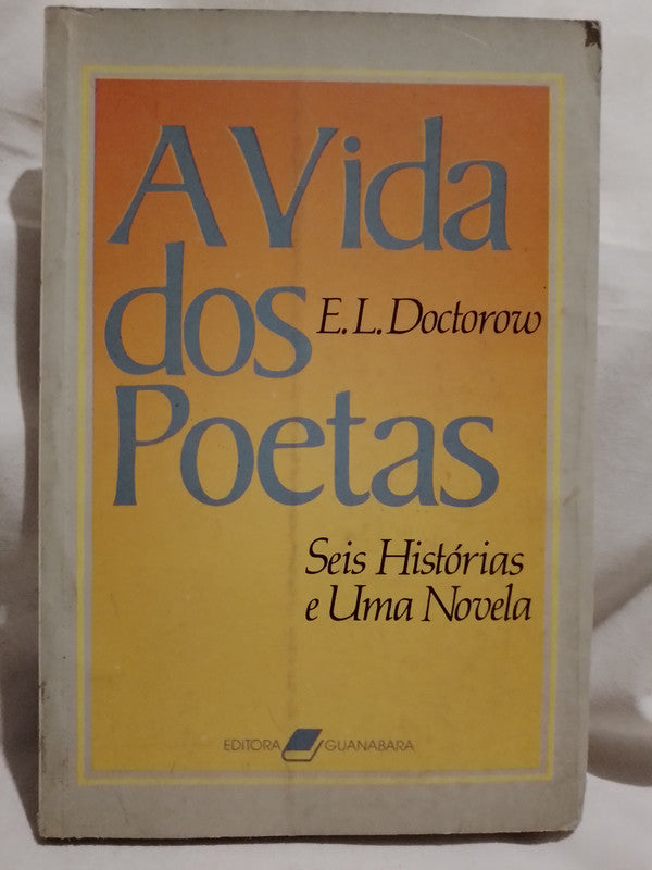 A Vida dos Poetas Seis Histórias e Uma Novela - E.L. Doctorow