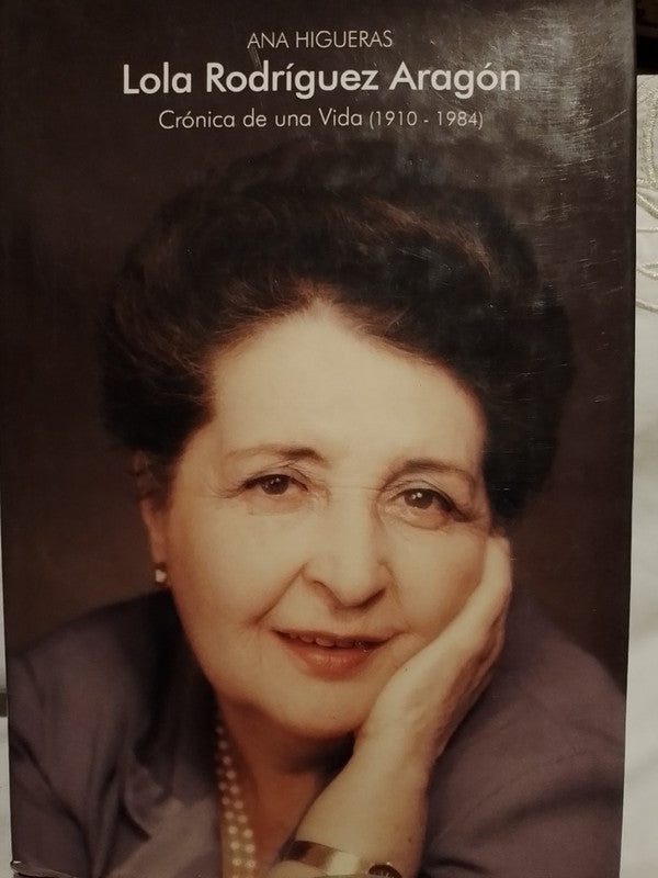Lola Rodríguez Aragón. Crónica de una vida / Higueras, Ana