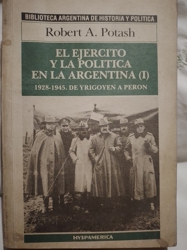 El Ejército y la Política Argentina (I) 1928-1945 / Potash