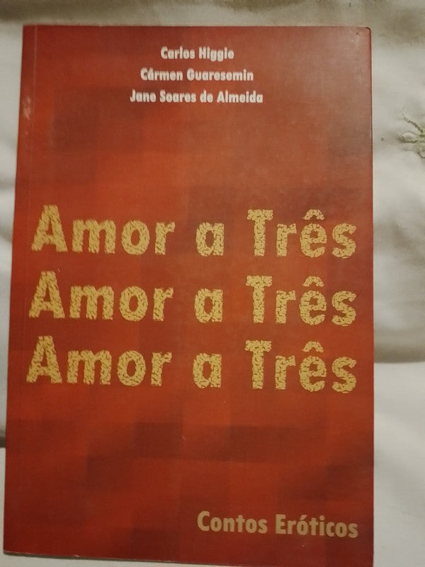 Amor a Três. Contos Eróticos / Higgie, Guaresemin, Soares