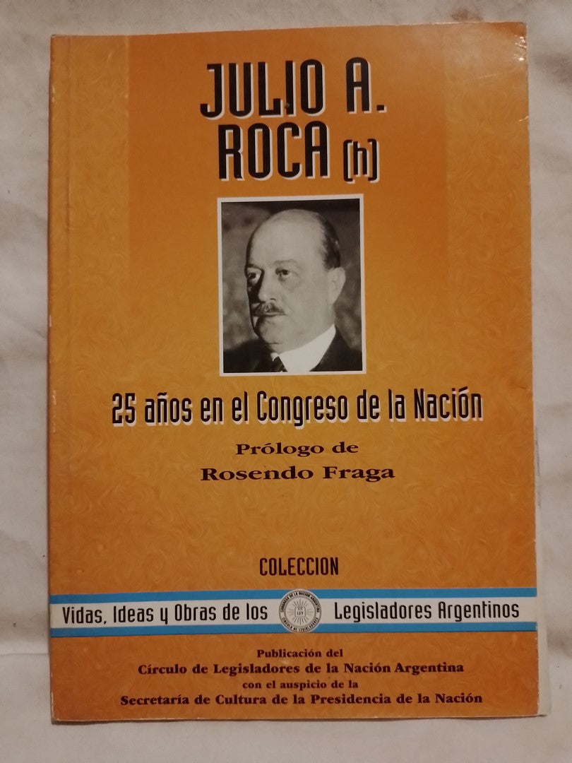 Julio Argentino Roca (h) 25 alos en el Congreso de la Nación / Fraga, Rosendo