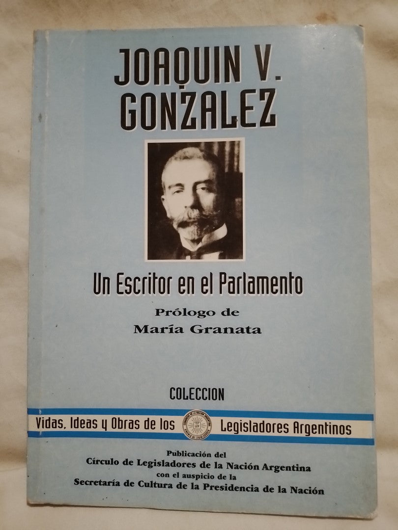Joaquín V. González Un Escritor en el Parlamento / Granata, María