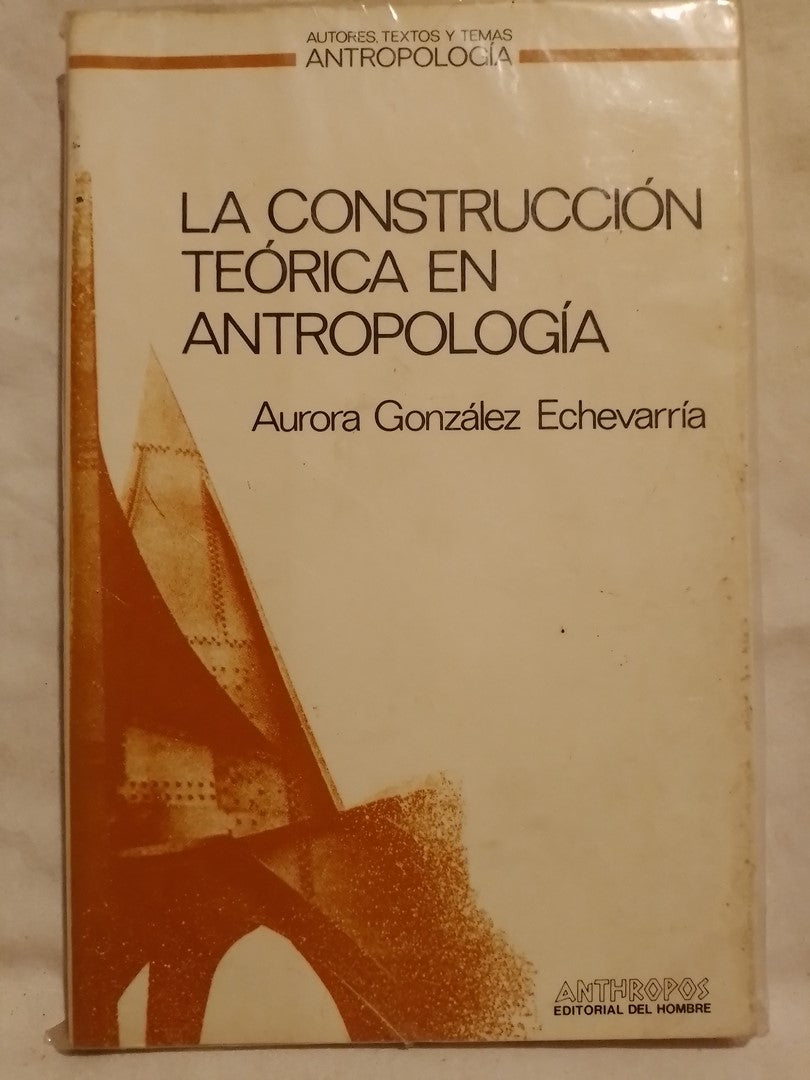 La construcción teórica en Antropología / González Ecgevarría, Aurora