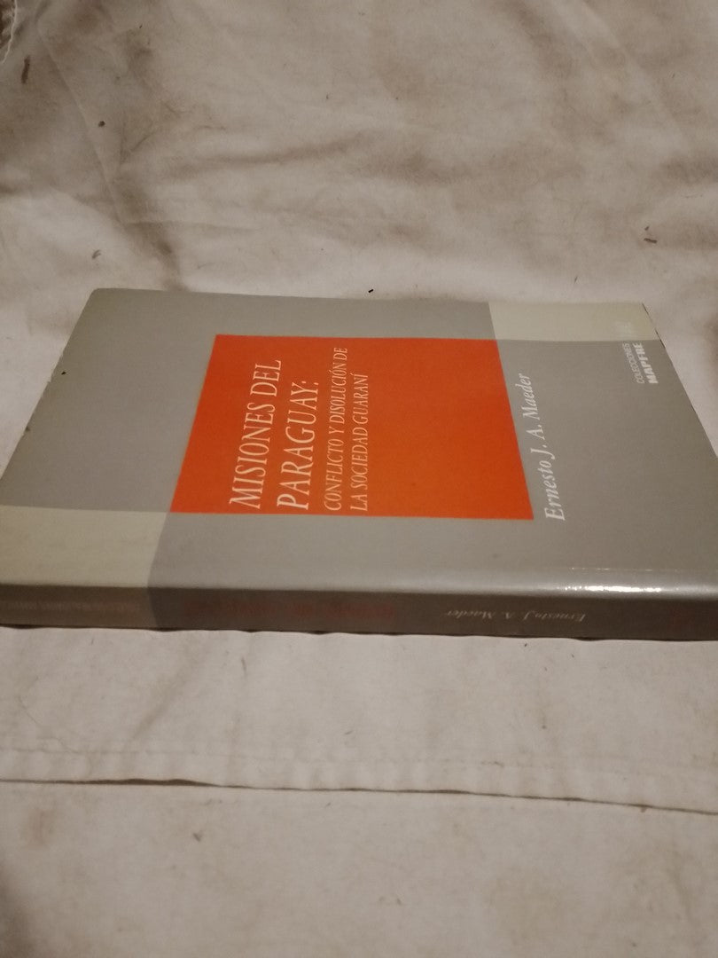 Misiones del Paraguay Conflicto y disolución de la sociedad guaraní 1768-1850 / Maeder, Ernesto J.