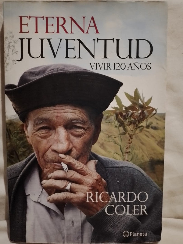 Eterna Juventud Vivir 120 años / Coler, Ricardo