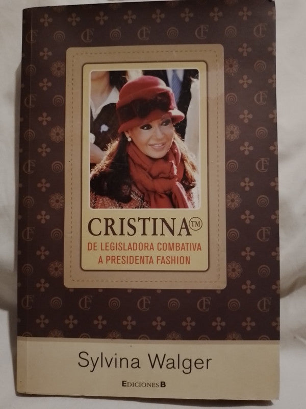 Cristina De Legisladora combativa a Presidenta fashion / Wagner, Sylvina