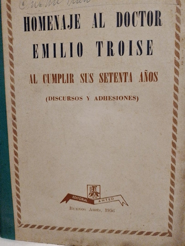 Homenaje al Doctor Emilio Troise (discursos y adhesiones) / Oliver, Lóizaga, Agosti, Giusti, Barletta, Alberti, González Tuñón