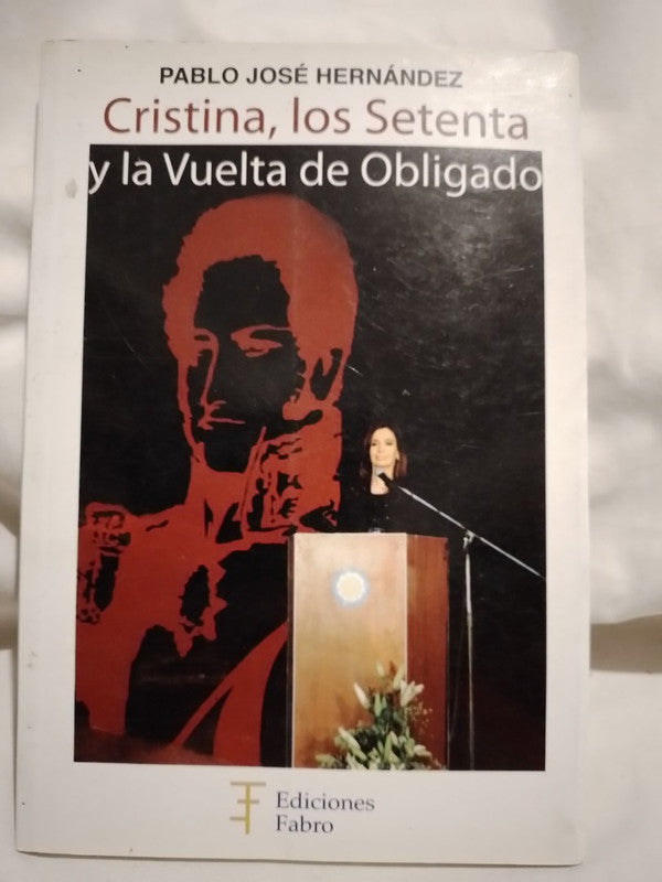 Cristina, los Setenta y la Vuelta de Obligado / Hernández, Pablo José
