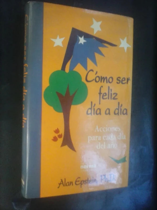 Cómo Ser Feliz Día A Día Acciones Para Cada Día Alan Epstein