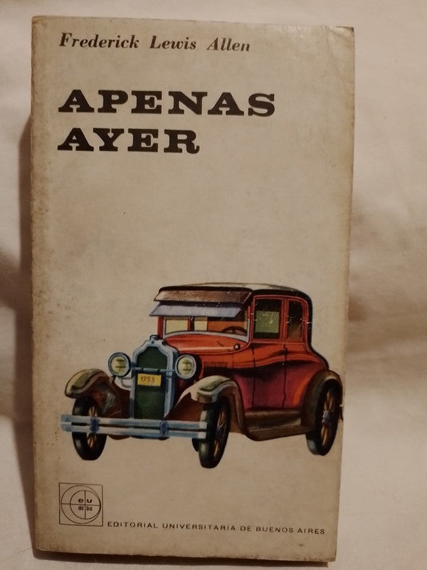 Apenas ayer Historia informal de la década del 20 / Lewis Allen, Frederick
