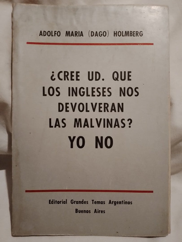 ¿Cree ud. que los ingleses devolverán las Malvinas? Yo no / Holmberg, Adolgo María Dago