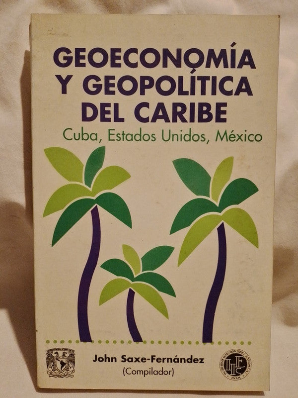 Geoeconomía y Geopolítica del Caribe, Cuba, Estados Unidos y México / Saxe-Fernández, John