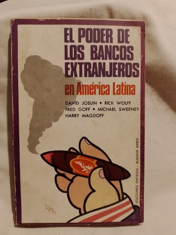 El poder de los Bancos extranjeros en América Latina / Joslin, Wolff, Goff, Sweeney, Magdoff