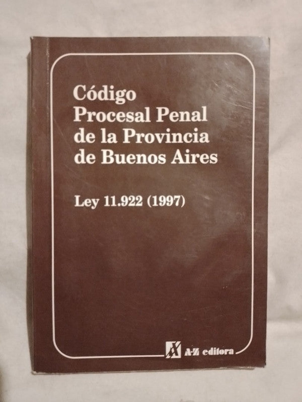 Código Procesal Penal de la Provincia de Buenos Aires Ley 11922 (1997) /