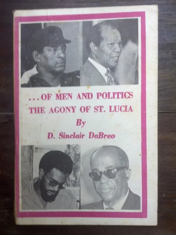 ... Of Men And Politics. The Agony Of St. Lucia - Dabreo