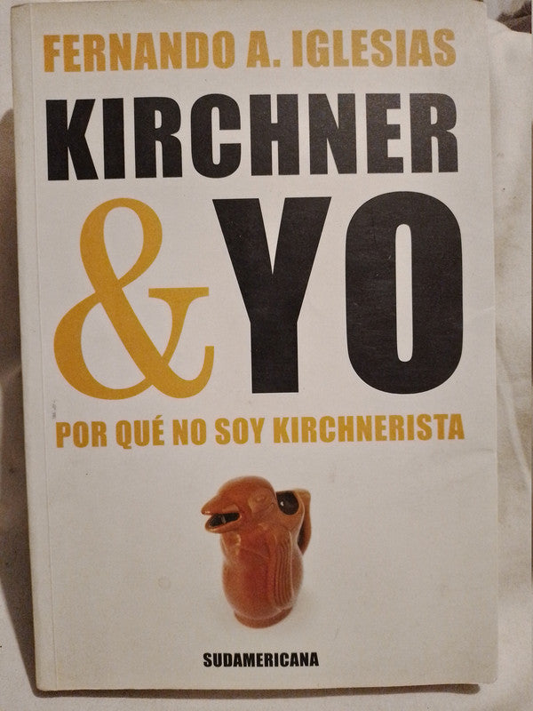 Kirchner y Yo Por qué no soy kirchnerista Iglesias, Fernando