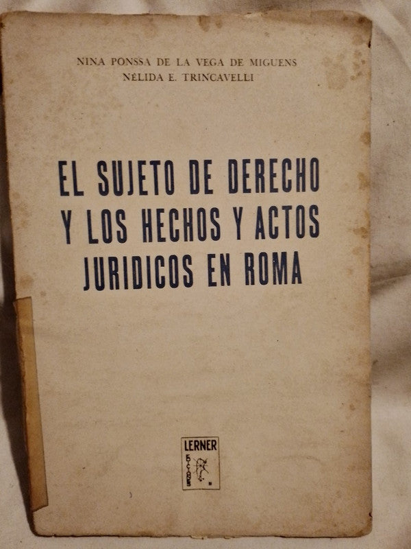 El sujeto de derecho y los hechos y actos jurídicos en Roma Ponssa de la Vega / Trincavelli