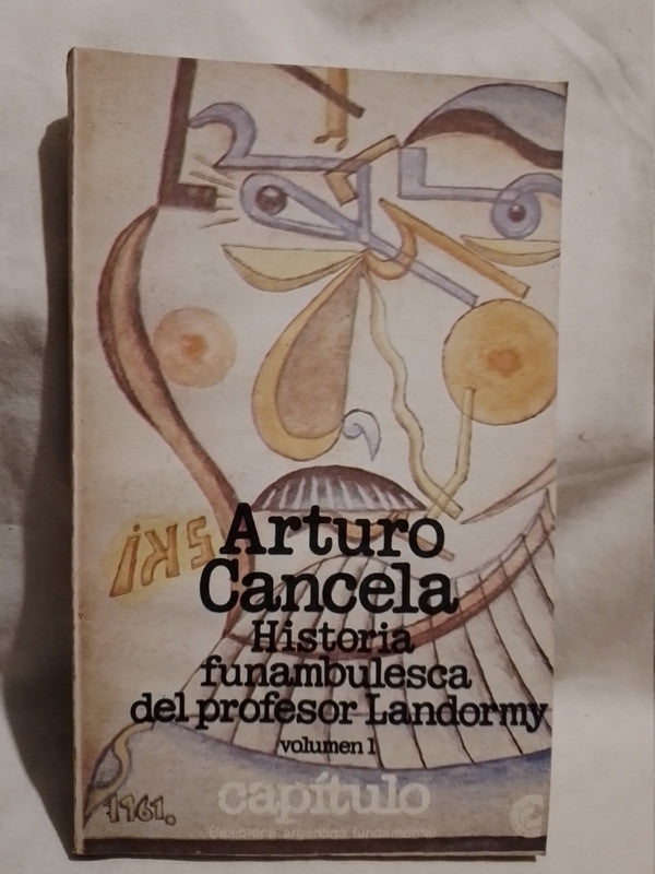 Historia funambulesca del profesor Landormy Volumen 1 Cancela, Arturo