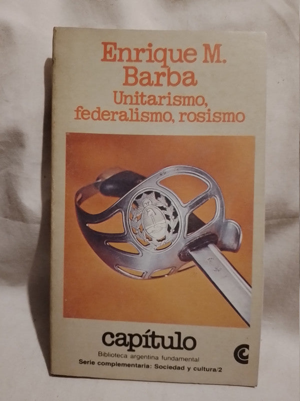 Unitarismo, federalismo, rosismo Barba, Enrique