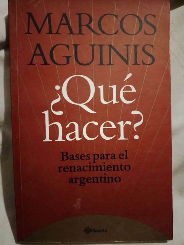 ¿Qué hacer? Bases para el renacimiento argentino Aguinis, Marcos