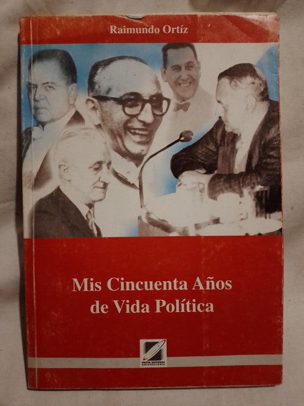 Mis cincuenta años de vida política Ortíz, Raimundo