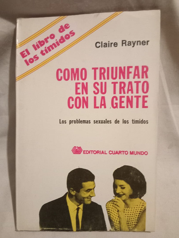 Cómo triunfar en su trato con la gente Los problemas sexuales de los tímidos Rayner, Claire