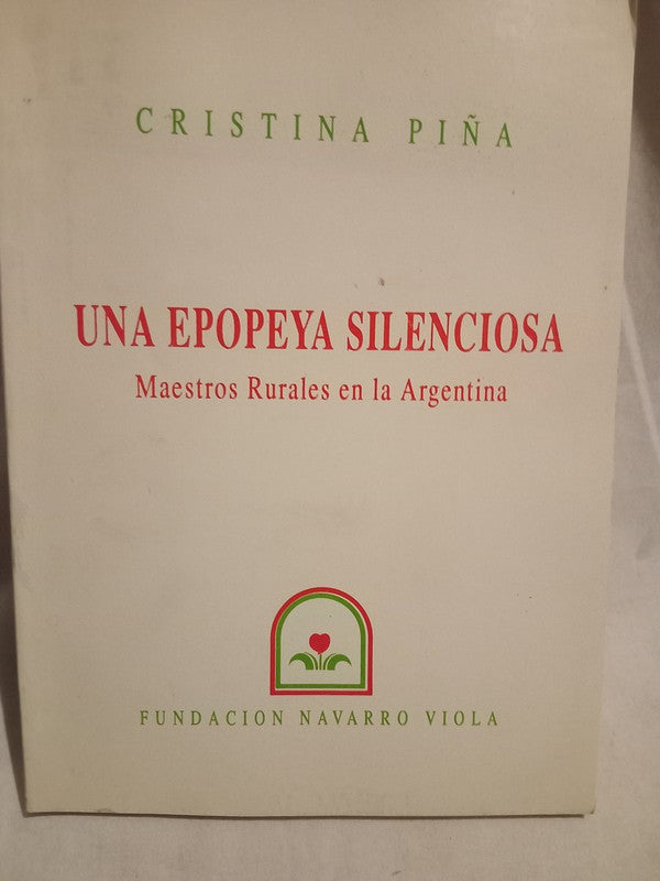 Una Epopeya Silenciosa Maestros Rurales en la Argentina Piña, Cristina