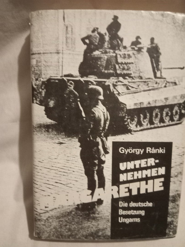 Unter-Nehmen Margarethe Die deutsche Besetzung Ungarns Ránki, György