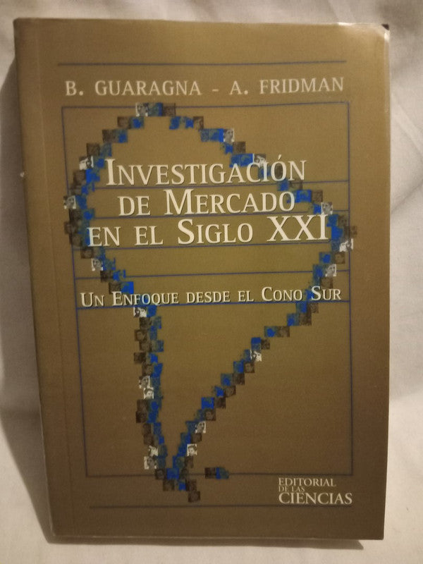 Investigación de Mercado en el Siglo XXI Guaragna / Fridman
